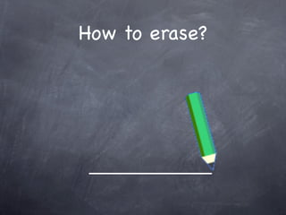 How to erase?
 