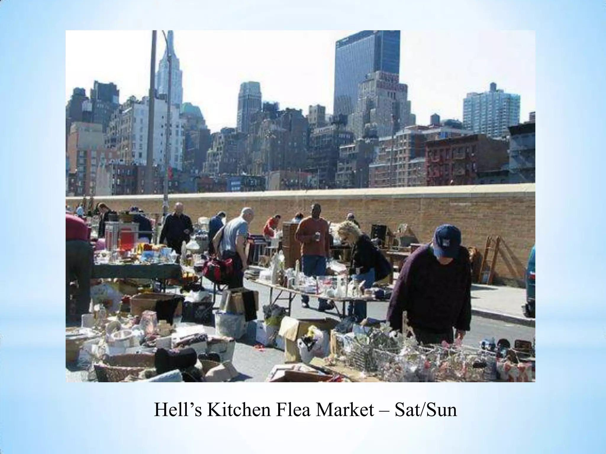 Hell’s Kitchen Flea Market – Sat/Sun
 