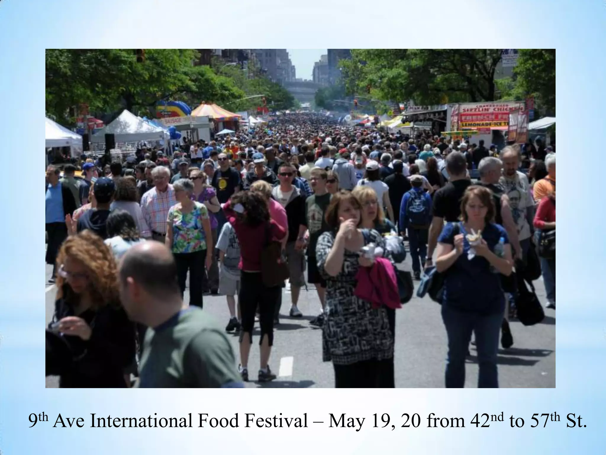 9th Ave International Food Festival – May 19, 20 from 42nd to 57th St.
 