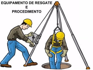 EQUIPAMENTO DE RESGATE
E
PROCEDIMENTO
 
