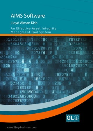 An Effective Asset Integrity
Managment Tool System
www.lloyd-alman.com
AIMS Software
Your Reliable Oil & Gas Partner
Lloyd Alman Kish
Lloyd Alman Kish
 