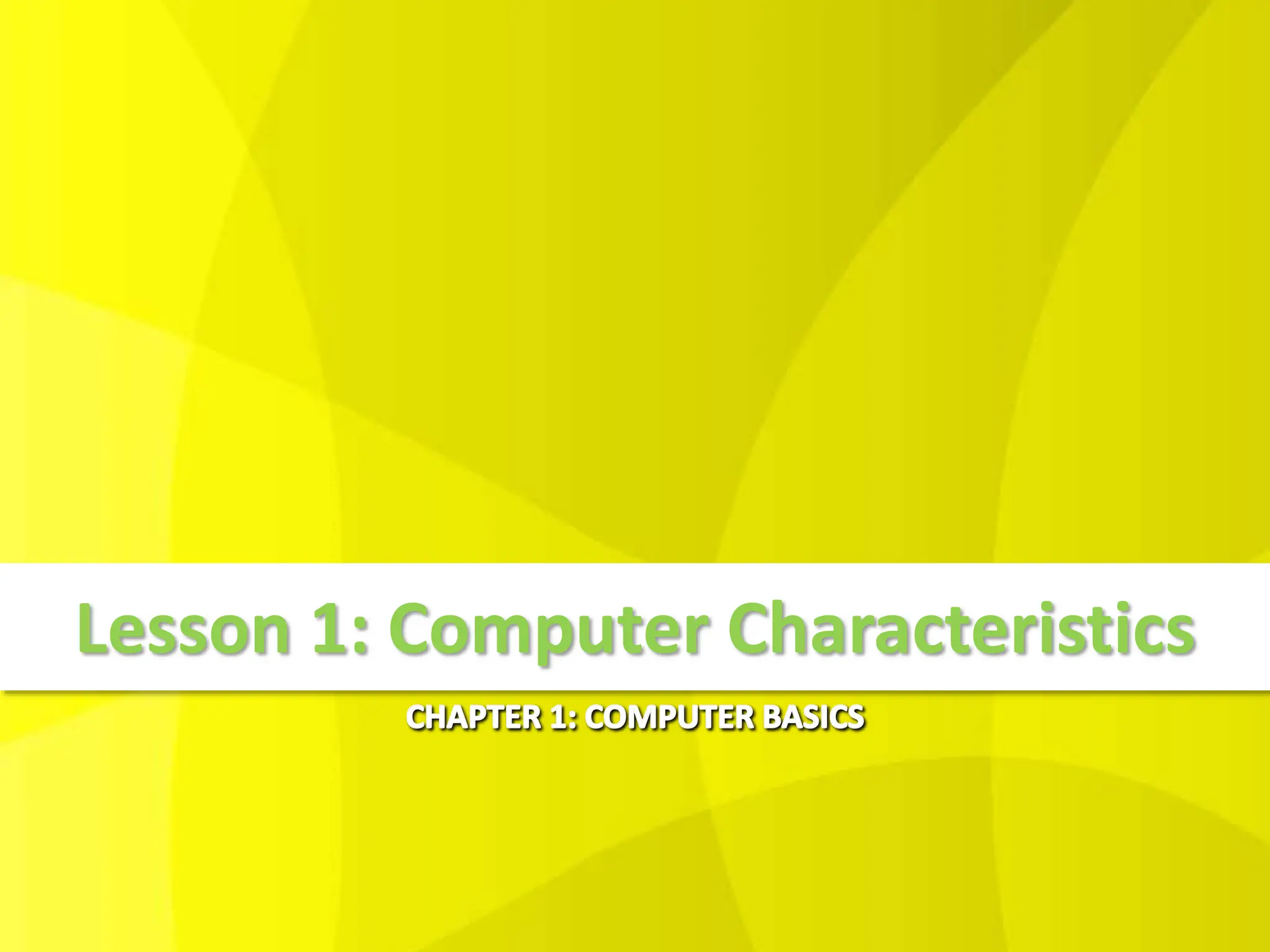 Lesson 1: Computer Characteristics
 
