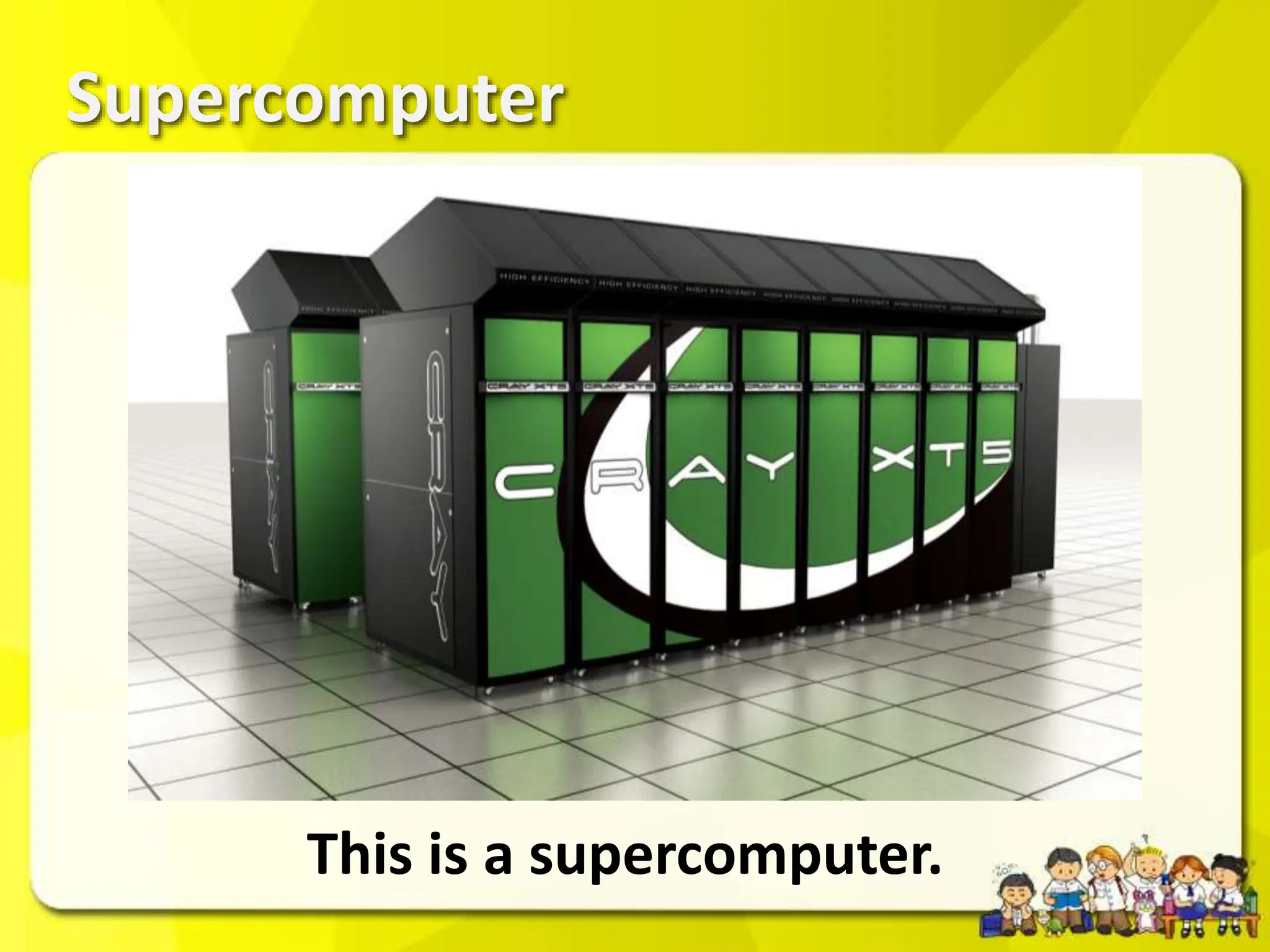 Supercomputer
This is a supercomputer.
 