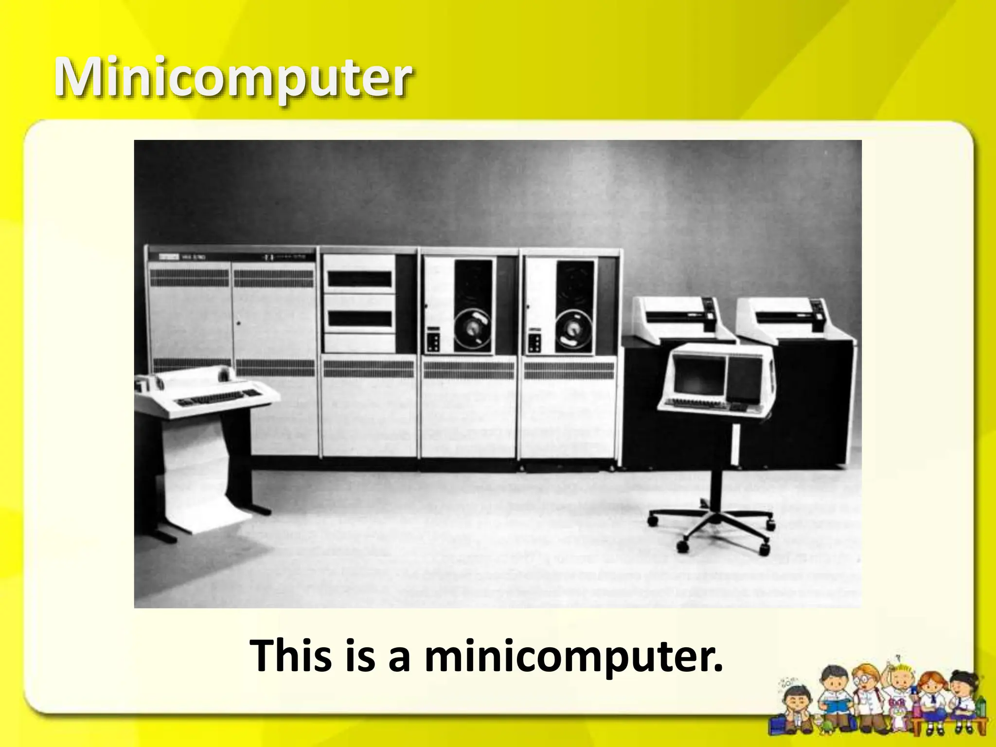 Minicomputer
This is a minicomputer.
 