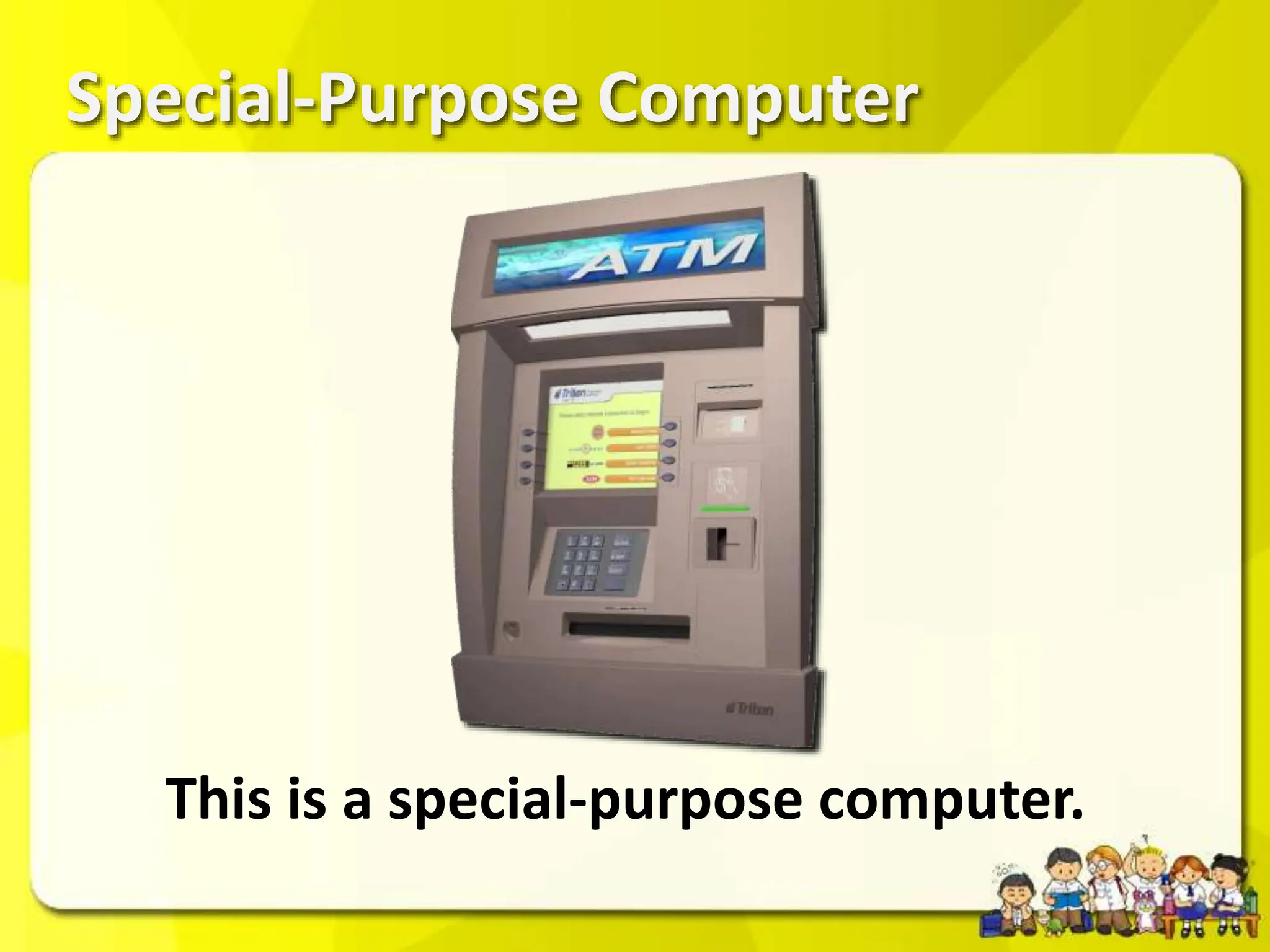 Special-Purpose Computer
This is a special-purpose computer.
 