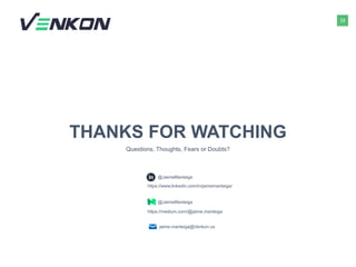 19
THANKS FOR WATCHING
Questions, Thoughts, Fears or Doubts?
@JaimeManteiga
@JaimeManteiga
https://www.linkedin.com/in/jaimemanteiga/
https://medium.com/@jaime.manteiga
jaime.manteiga@Venkon.us
 