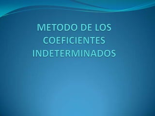 METODO DE LOS COEFICIENTES INDETERMINADOS 