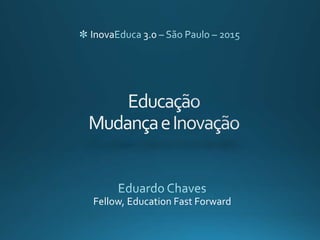 Fellow, Education Fast Forward
Inova 3.0
 