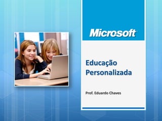 Educação
Personalizada
Prof. Eduardo Chaves
 