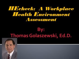 HEcheck: A Workplace
 Health Environment
     Assessment
 