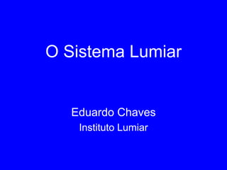 O Sistema Lumiar
Eduardo Chaves
Instituto Lumiar
 