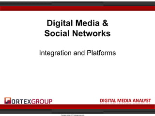 Digital Media 
 Social Networks

Integration and Platforms




       Contact cohen AT fortexgroup.com
 