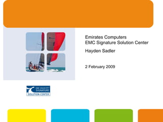 Emirates Computers  EMC Signature Solution Center  Hayden Sadler 2 February 2009 