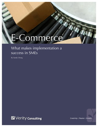 E-Commerce
What makes implementation a
success in SMEs
By Sandy Chong




                              Creativity | Passion | Growth
 