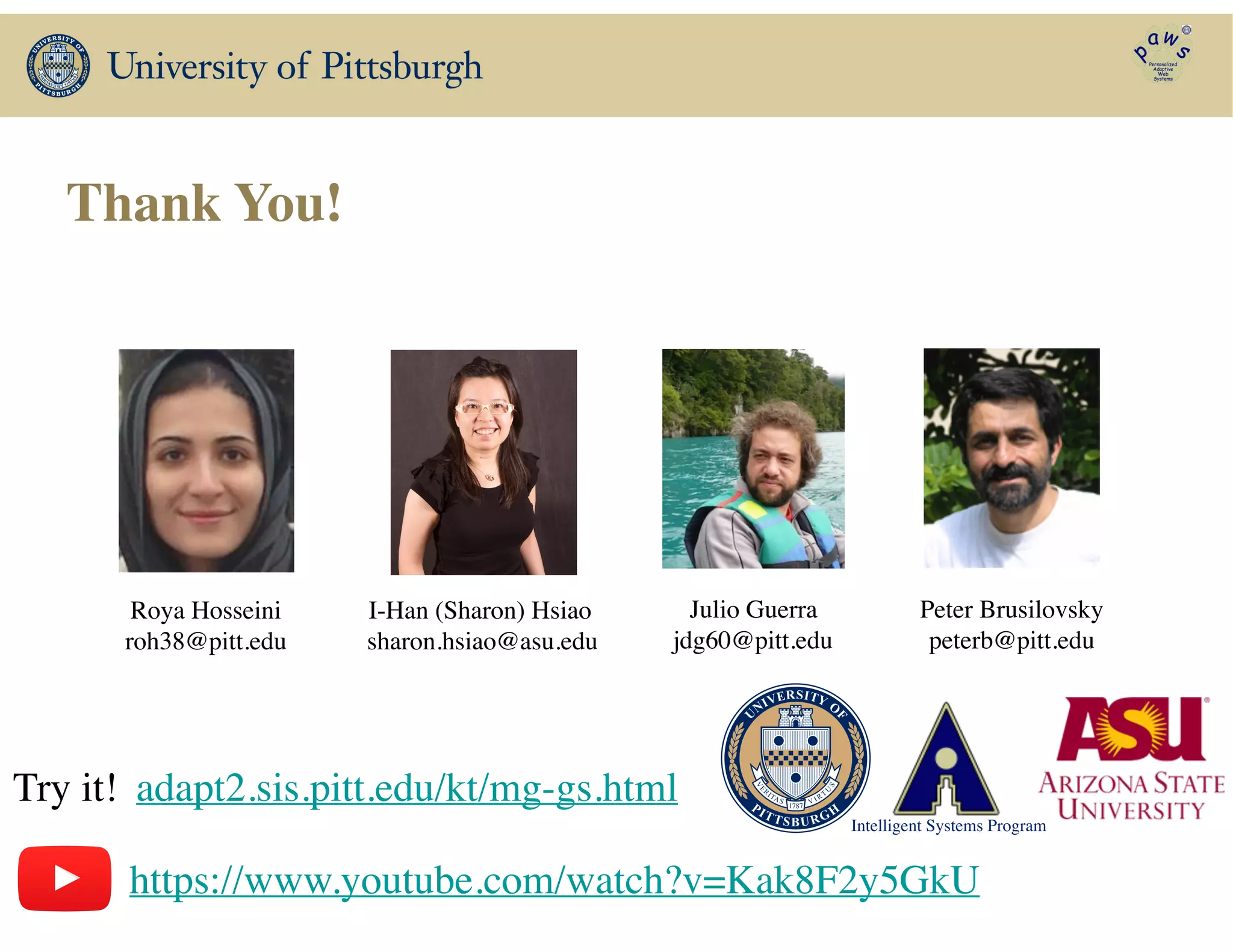 Thank You!
Intelligent Systems Program
Roya Hosseini	

roh38@pitt.edu
Peter Brusilovsky	

peterb@pitt.edu
I-Han (Sharon) Hsiao	

sharon.hsiao@asu.edu
Julio Guerra	

jdg60@pitt.edu
Try it! adapt2.sis.pitt.edu/kt/mg-gs.html
https://www.youtube.com/watch?v=Kak8F2y5GkU
 