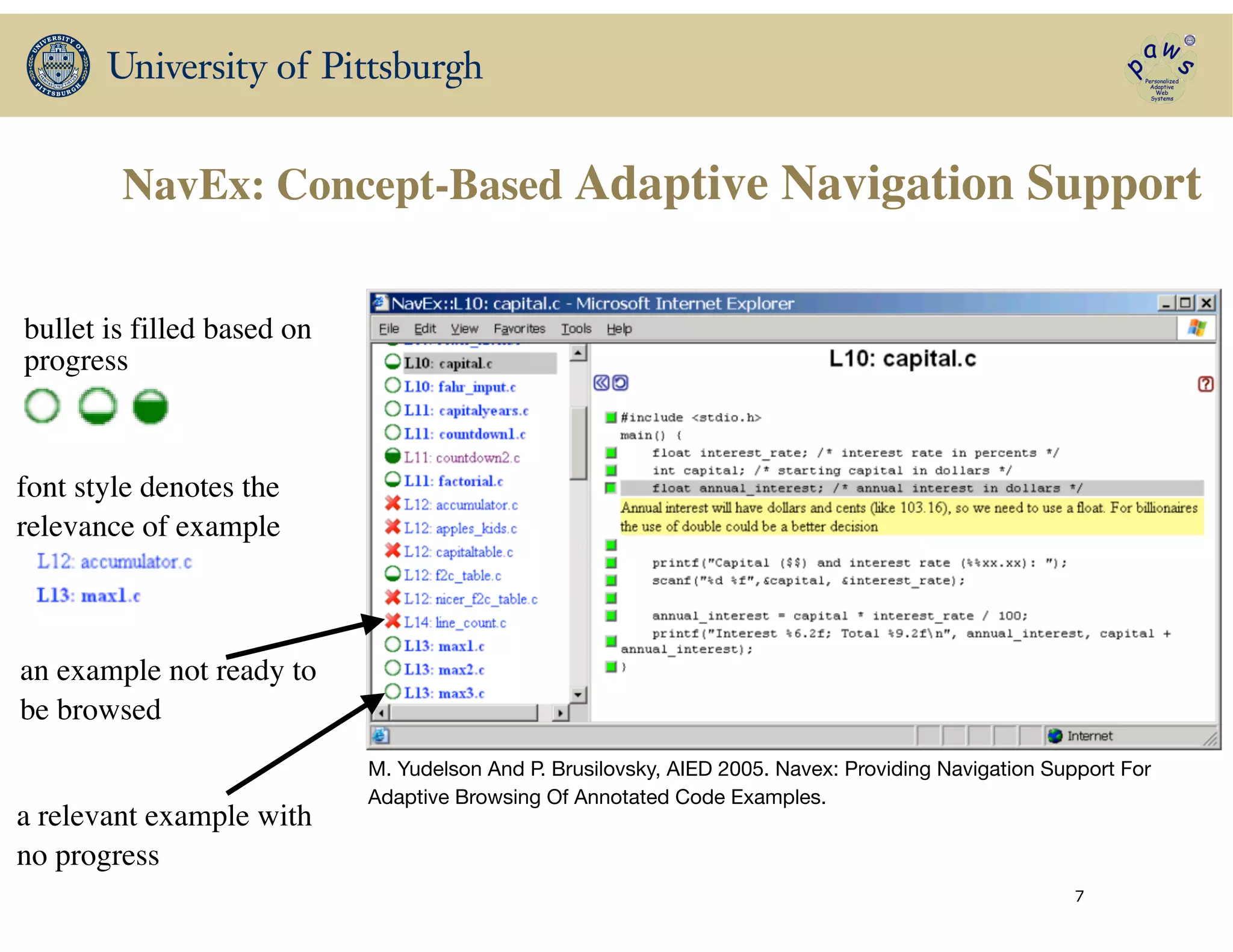 NavEx: Concept-Based Adaptive Navigation Support
bullet is filled based on
progress
font style denotes the
relevance of example
a relevant example with
no progress
an example not ready to
be browsed
7
M. Yudelson And P. Brusilovsky, AIED 2005. Navex: Providing Navigation Support For
Adaptive Browsing Of Annotated Code Examples.
 