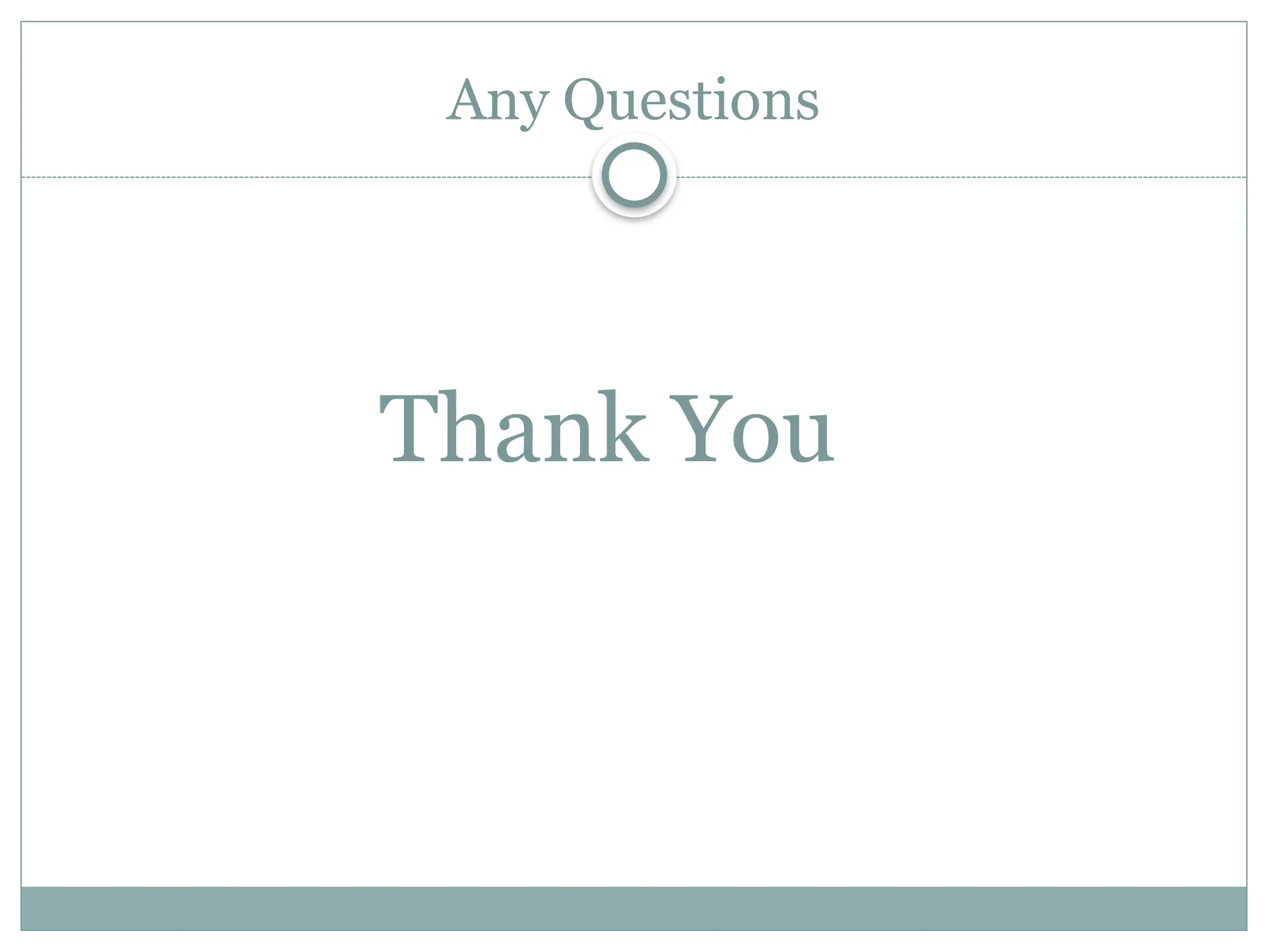 Any Questions
Thank You
 