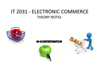 IT 2031 - ELECTRONIC COMMERCE
THEORY NOTES
 