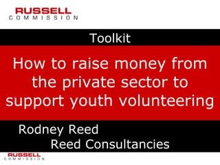 Toolkit How to raise money from the private sector to support youth volunteering Rodney Reed  Reed Consultancies 