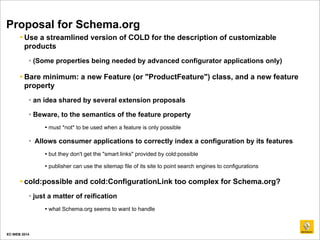 Proposal for Schema.org 
 Use a streamlined version of COLD for the description of customizable 
products 
 (Some proper...
