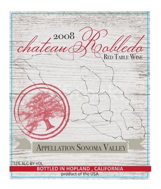 APPELLATION SONOMA VALLEY
chateauRobledo2008
product of the USA
12% ALC BY VOL
RED TABLE WINE
 