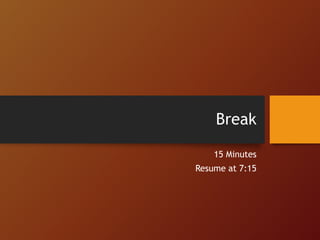Break
15 Minutes
Resume at 7:15
 