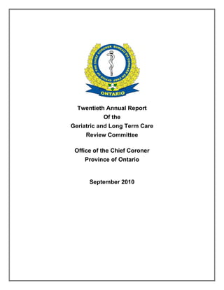 Twentieth Annual Report
           Of the
Geriatric and Long Term Care
     Review Committee

 Office of the Chief Coroner
    Province of Ontario


      September 2010
 