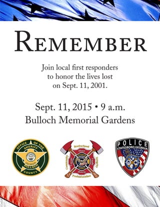 Remember
Sept. 11, 2015 • 9 a.m.
Bulloch Memorial Gardens
Join local first responders
to honor the lives lost
on Sept. 11, 2001.
 