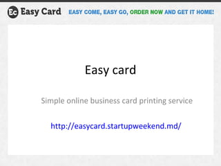 Easy card Simple online business card printing service http://easycard.startupweekend.md/   