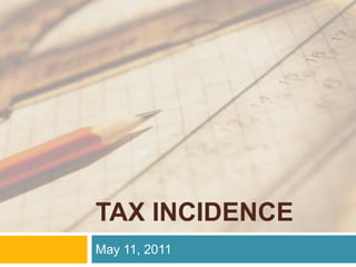 TAX INCIDENCE May 11, 2011 
