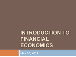 INTRODUCTION TO FINANCIAL ECONOMICS May 18, 2011 