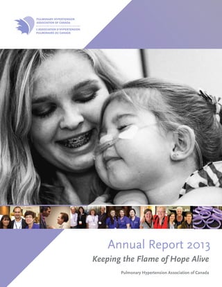 Pulmonary Hypertension Association of Canada
Keeping the Flame of Hope Alive
Annual Report 2013
 