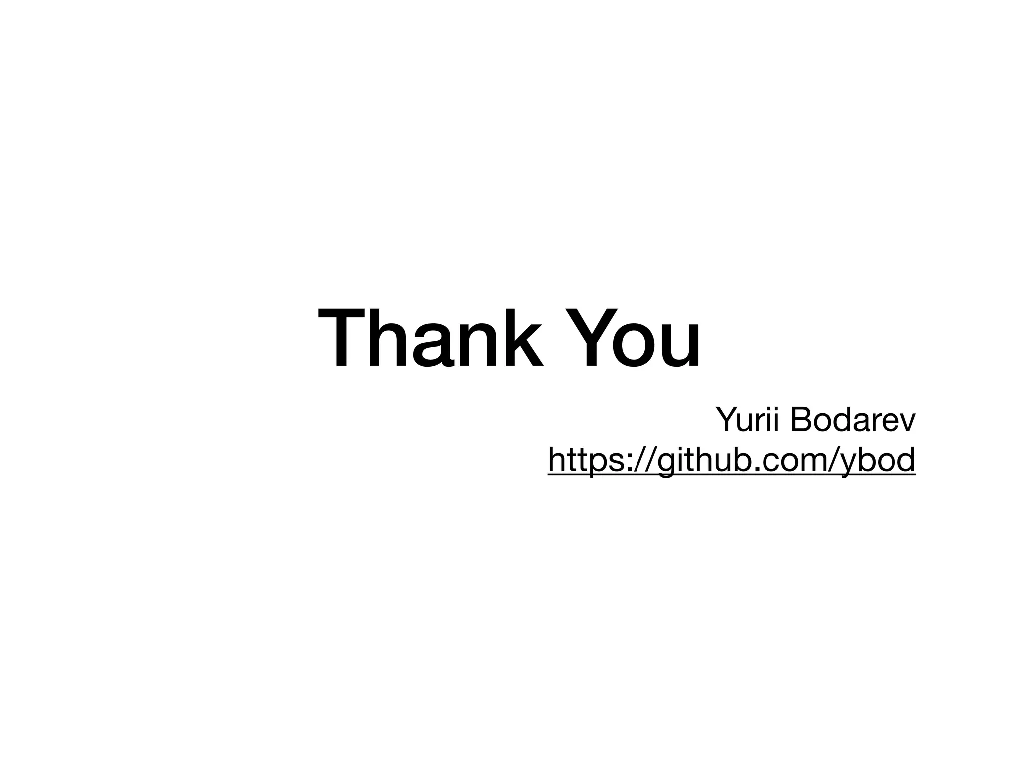Thank You
Yurii Bodarev

https://github.com/ybod
 
