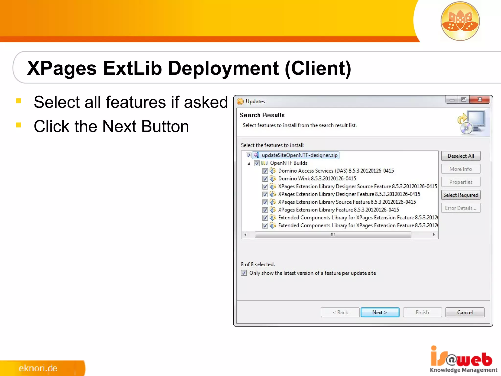 XPages ExtLib Deployment (Client)
 Select all features if asked
 Click the Next Button
 