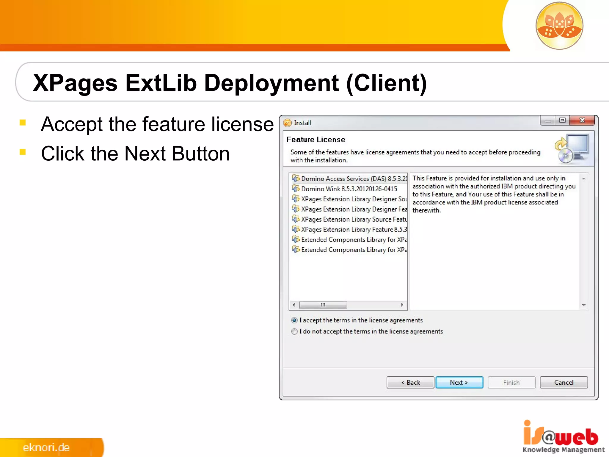 XPages ExtLib Deployment (Client)
 Accept the feature license
 Click the Next Button
 