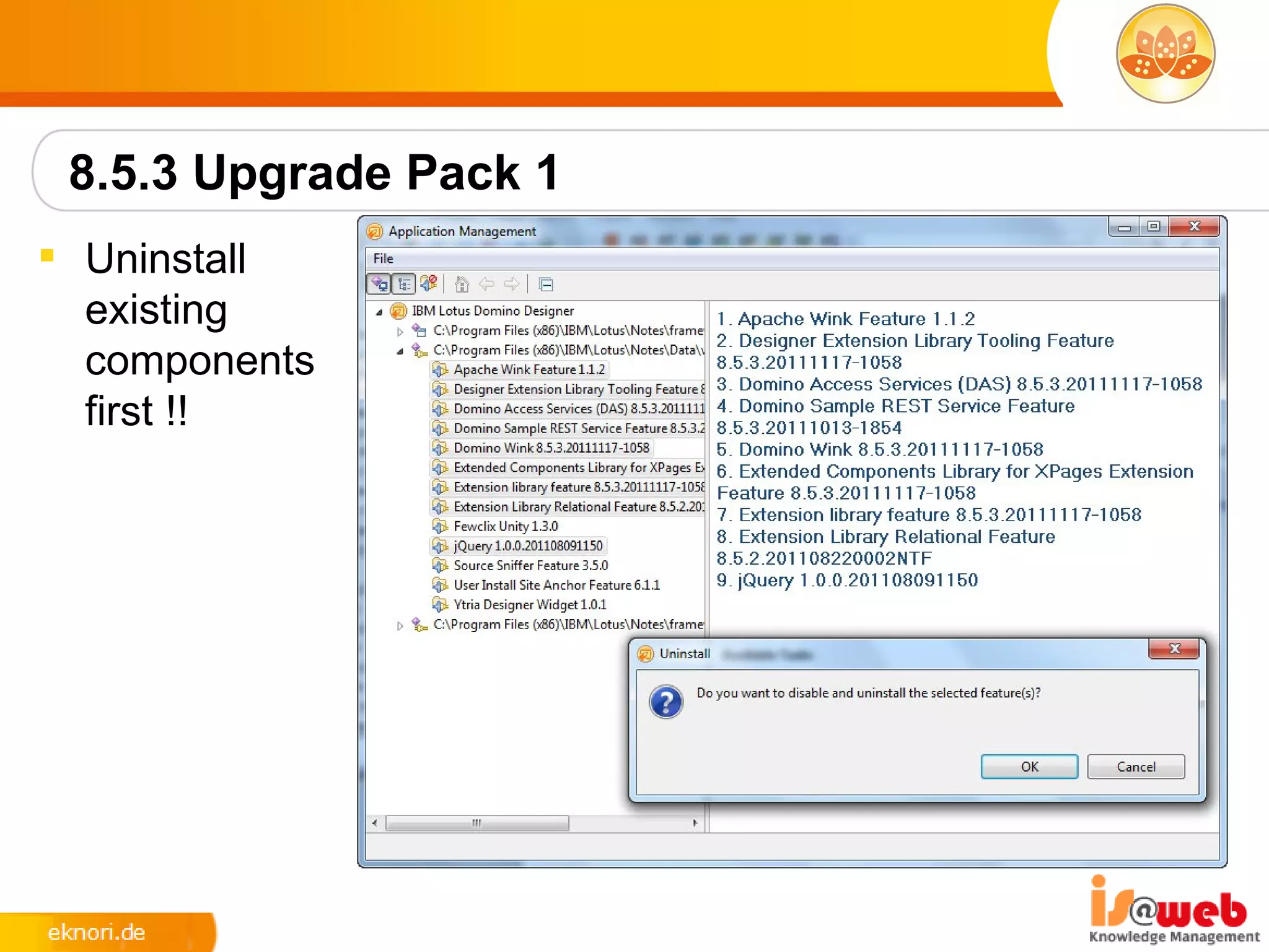 8.5.3 Upgrade Pack 1
 Uninstall
  existing
  components
  first !!
 