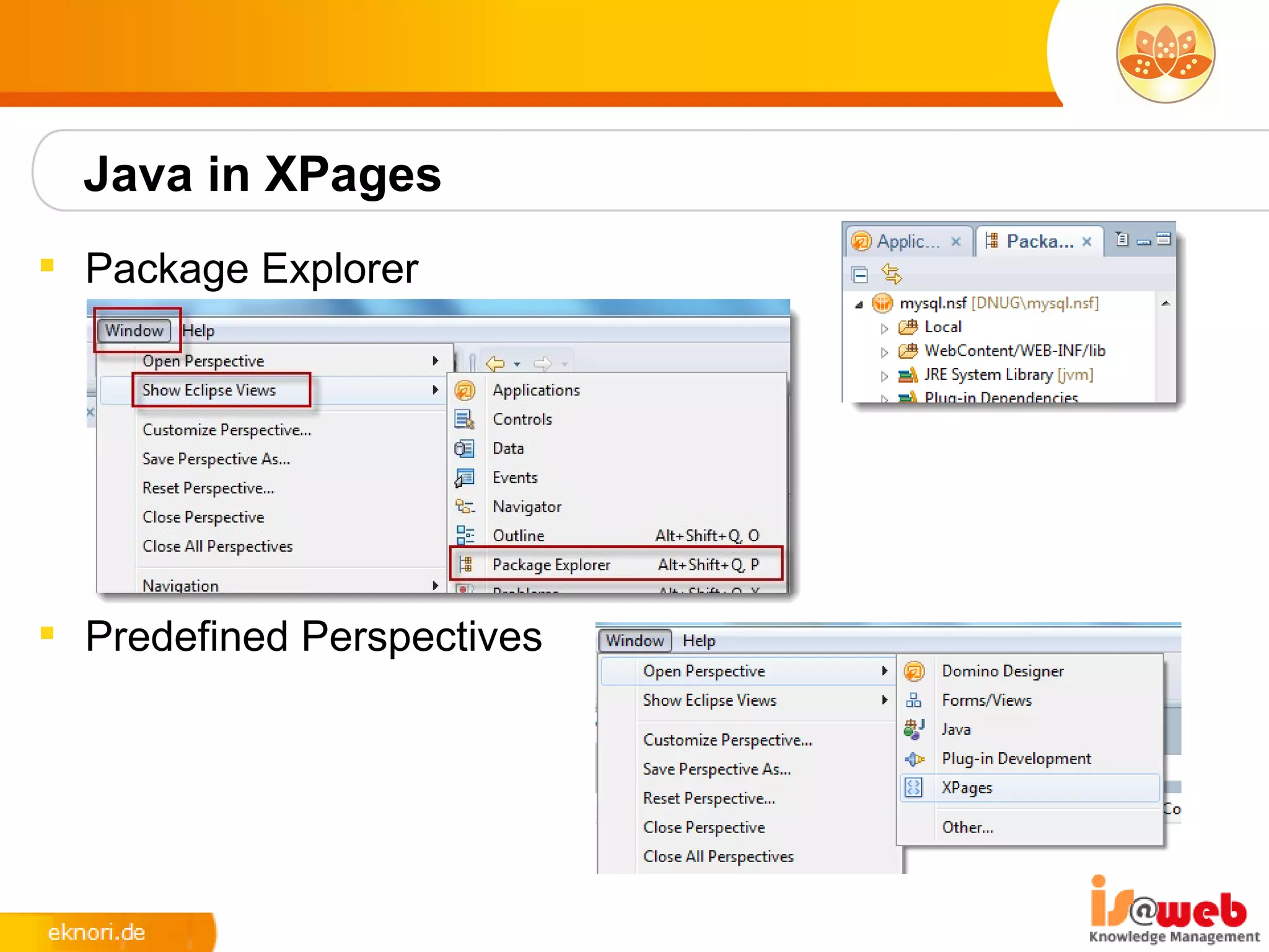 Java in XPages
 Package Explorer




 Predefined Perspectives
 