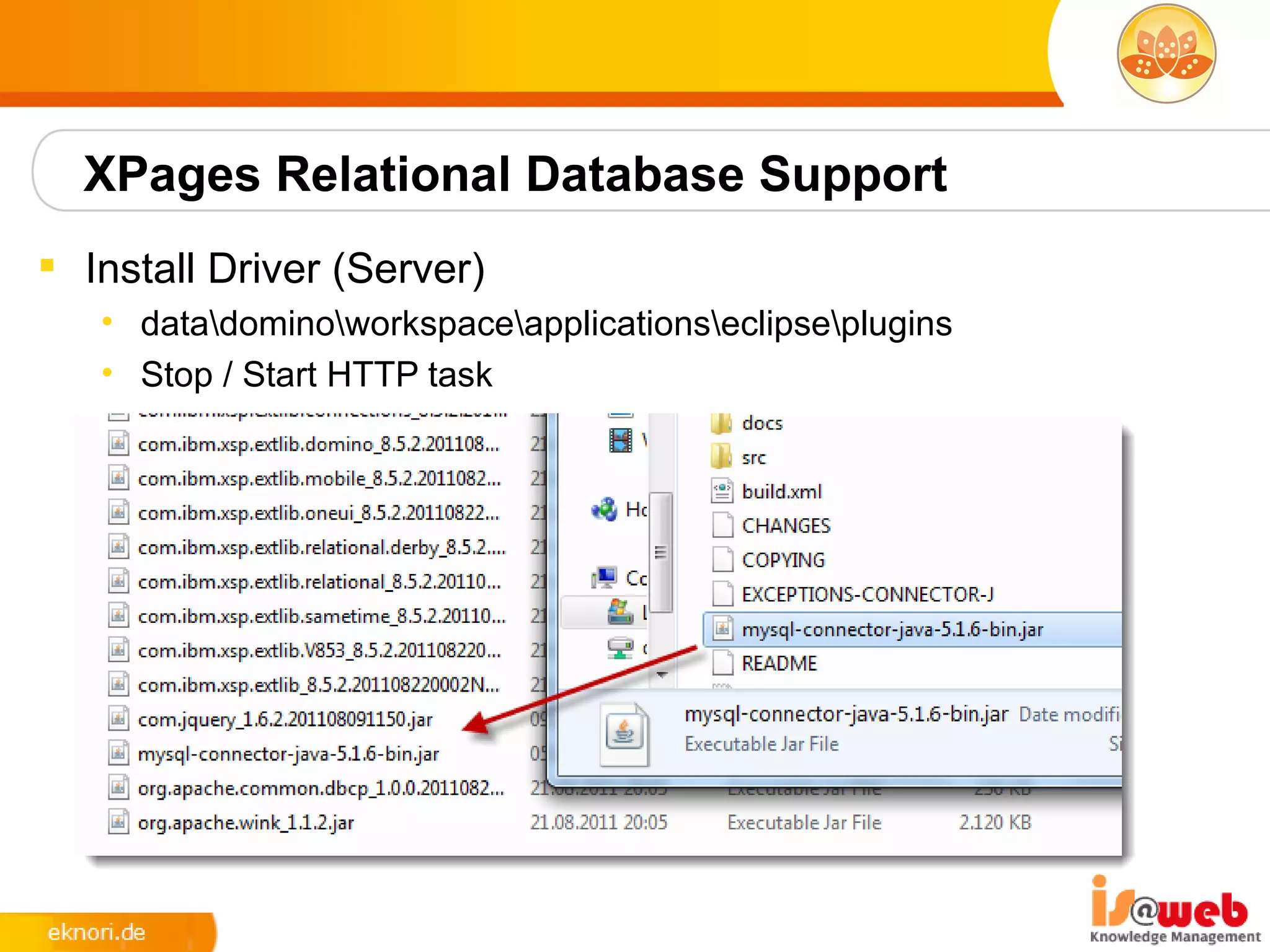 XPages Relational Database Support
 Install Driver (Server)
   • datadominoworkspaceapplicationseclipseplugins
   • Stop / Start HTTP task
 