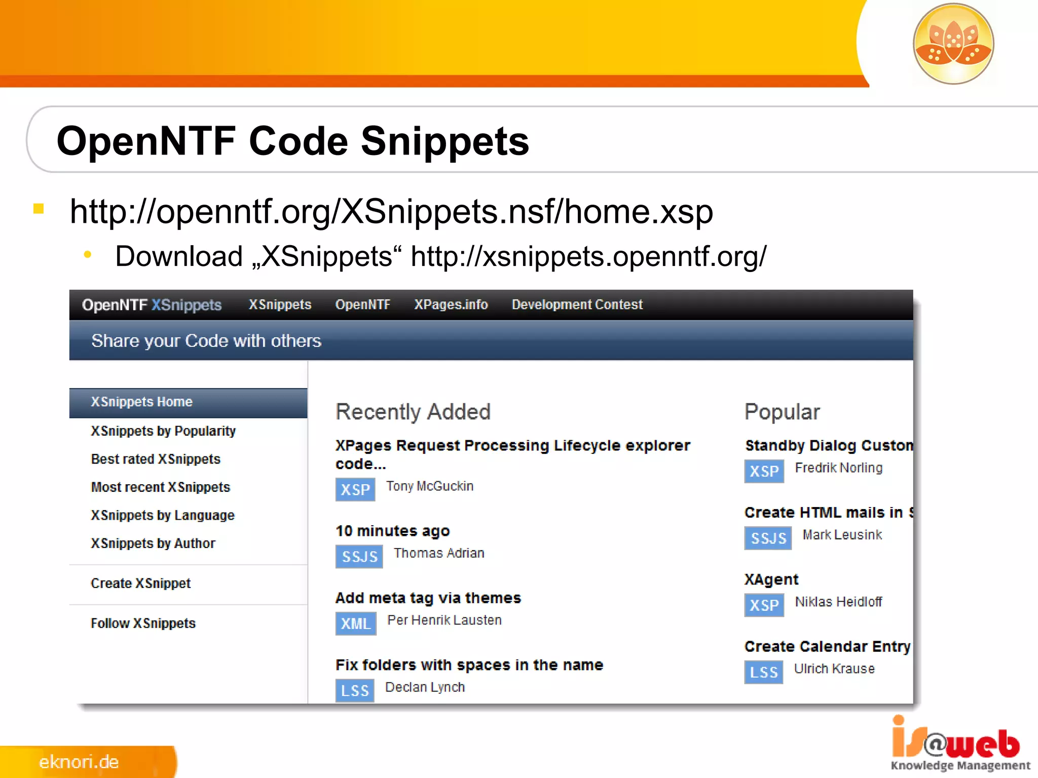 OpenNTF Code Snippets
 http://openntf.org/XSnippets.nsf/home.xsp
   • Download „XSnippets“ http://xsnippets.openntf.org/
 