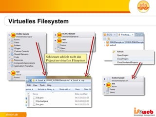 Virtuelles Filesystem




             Schliessen schließt nicht das
             Project im virtuellen Filesystem
 