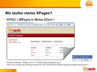 Wo laufen meine XPages?
 XPiNC ( XPages in Notes Client )




  Kartsten Lehmann : XPages series #13: XPiNC app development tool:
  http://www.mindoo.de/web/blog.nsf/dx/02.02.2012162412KLEL3Q.htm?opendocument&comments#anc1
 