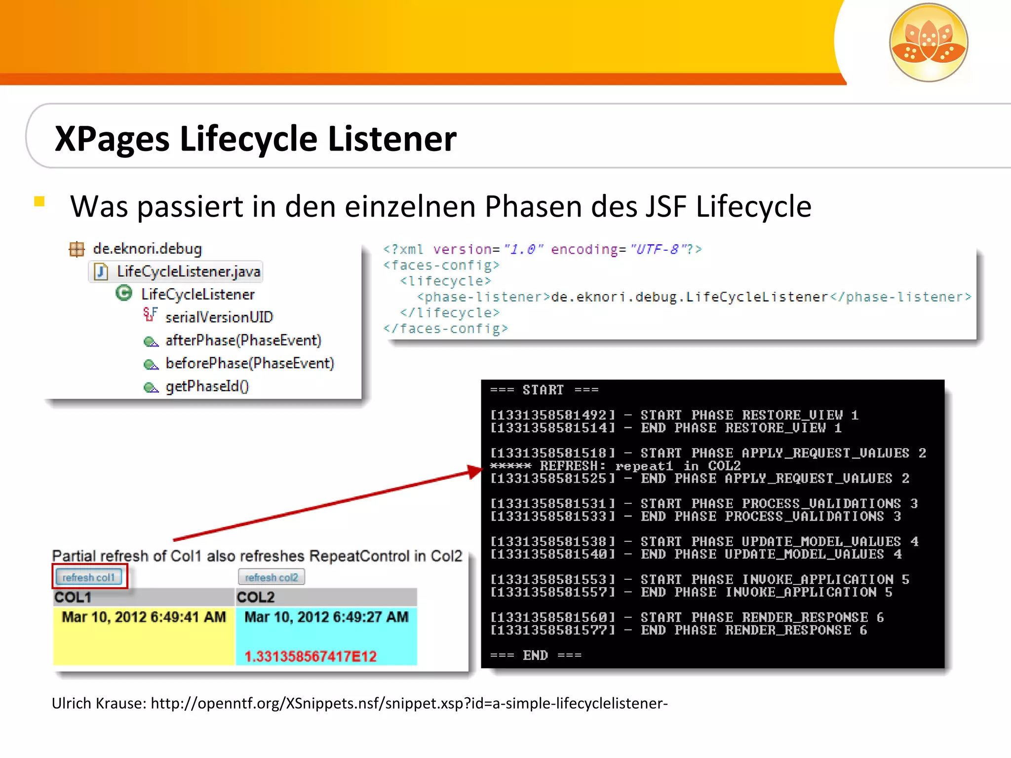 XPages Lifecycle Listener
 Was passiert in den einzelnen Phasen des JSF Lifecycle




 Ulrich Krause: http://openntf.org/XSnippets.nsf/snippet.xsp?id=a-simple-lifecyclelistener-
 