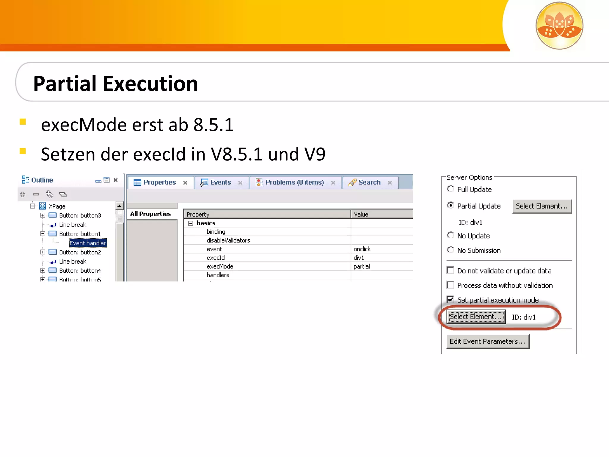Partial Execution
 execMode erst ab 8.5.1
 Setzen der execId in V8.5.1 und V9
 
