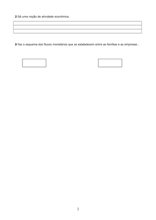 2 Dá uma noção de atividade económica.

3 Faz o esquema dos fluxos monetários que se estabelecem entre as famílias e as empresas .

2

 