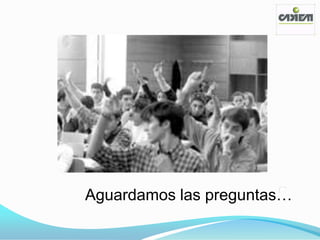 Aguardamos las preguntas…
 