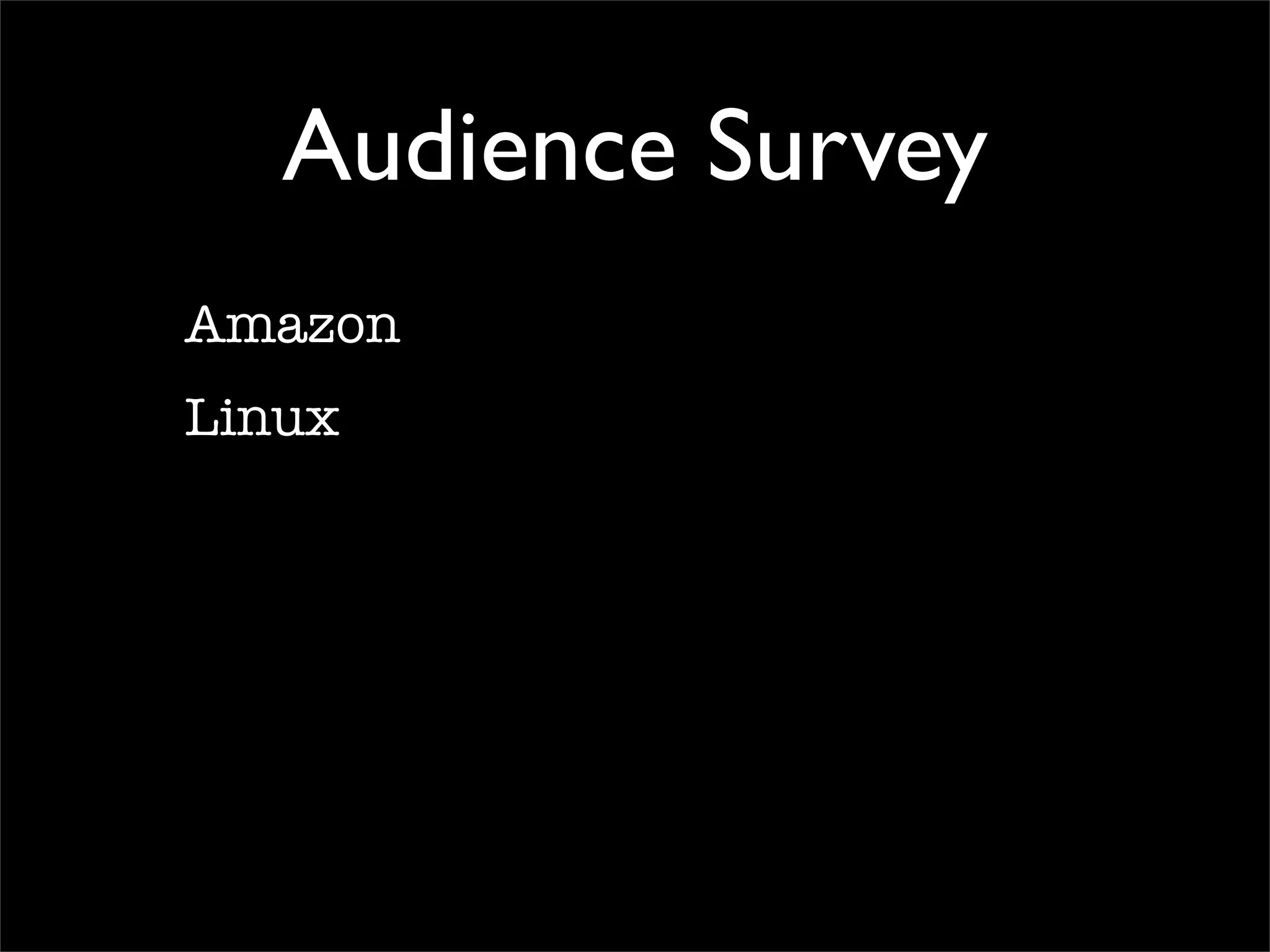 Audience Survey
Amazon
Linux
 