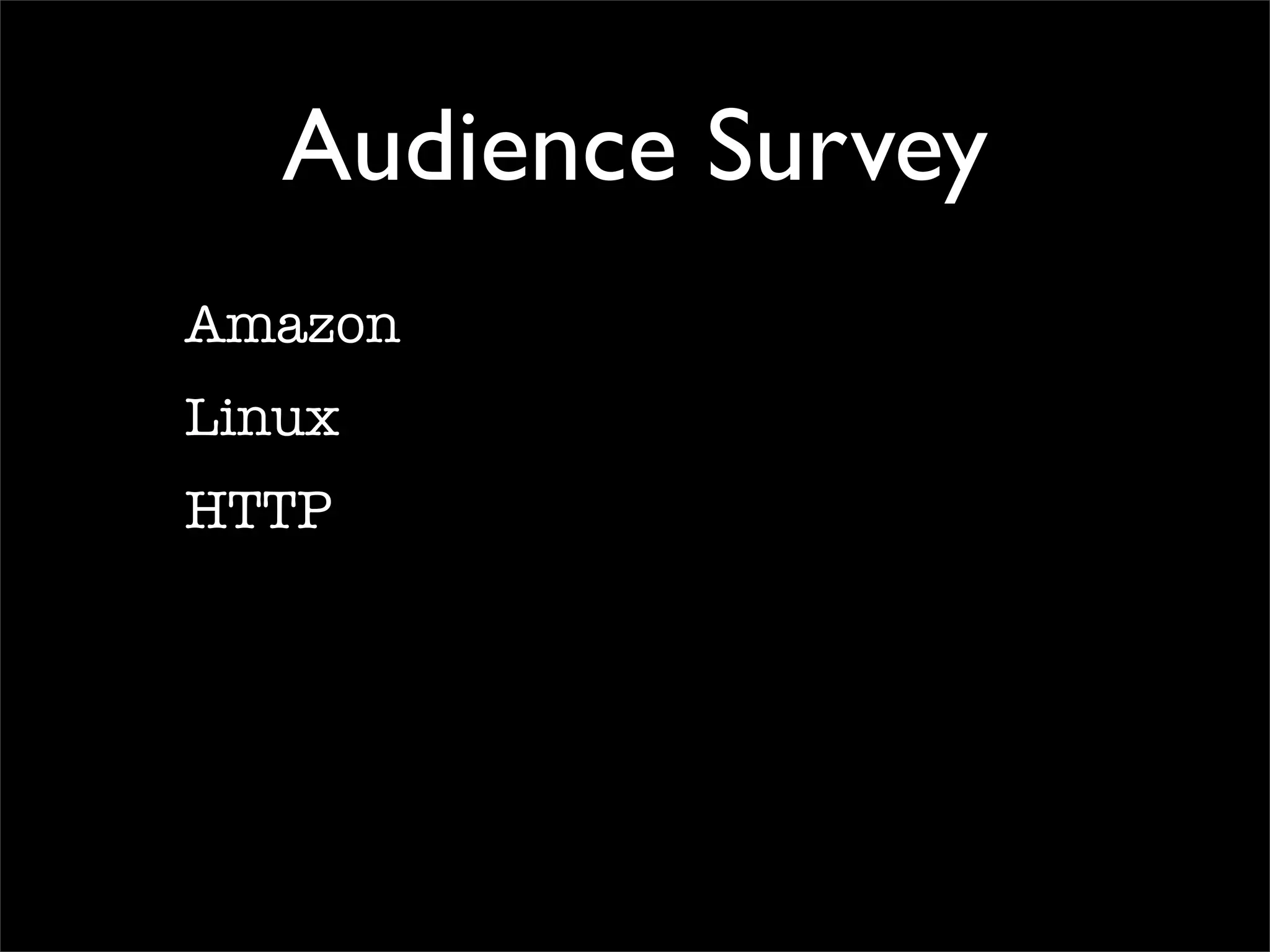 Audience Survey
Amazon
Linux
HTTP
 