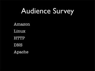 Audience Survey
Amazon
Linux
HTTP
DNS
Apache
 