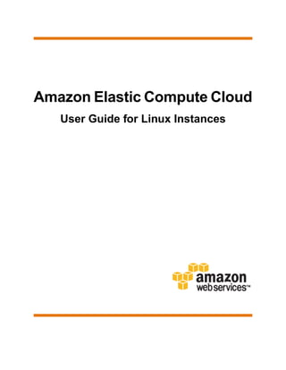 Amazon Elastic Compute Cloud
User Guide for Linux Instances
 