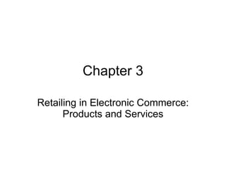 Chapter 3 Retailing in Electronic Commerce: Products and Services 